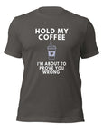 Asphalt Milk Sandwich T-shirt with bold white text ƒ??Hold My Coffee, I'm About to Prove You Wrong and steaming to-go cup graphic, unisex funny graphic tee.