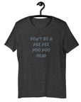 Dark grey t-shirt on hanger with bold blue text: “DON’T BE A PEE PEE POO POO HEAD”.