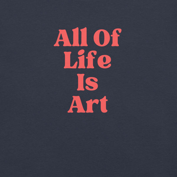 Close-up of heather navy Milk Sandwich T-shirt with bold red text that reads All Of Life Is Art, graphic slogan design in retro font.