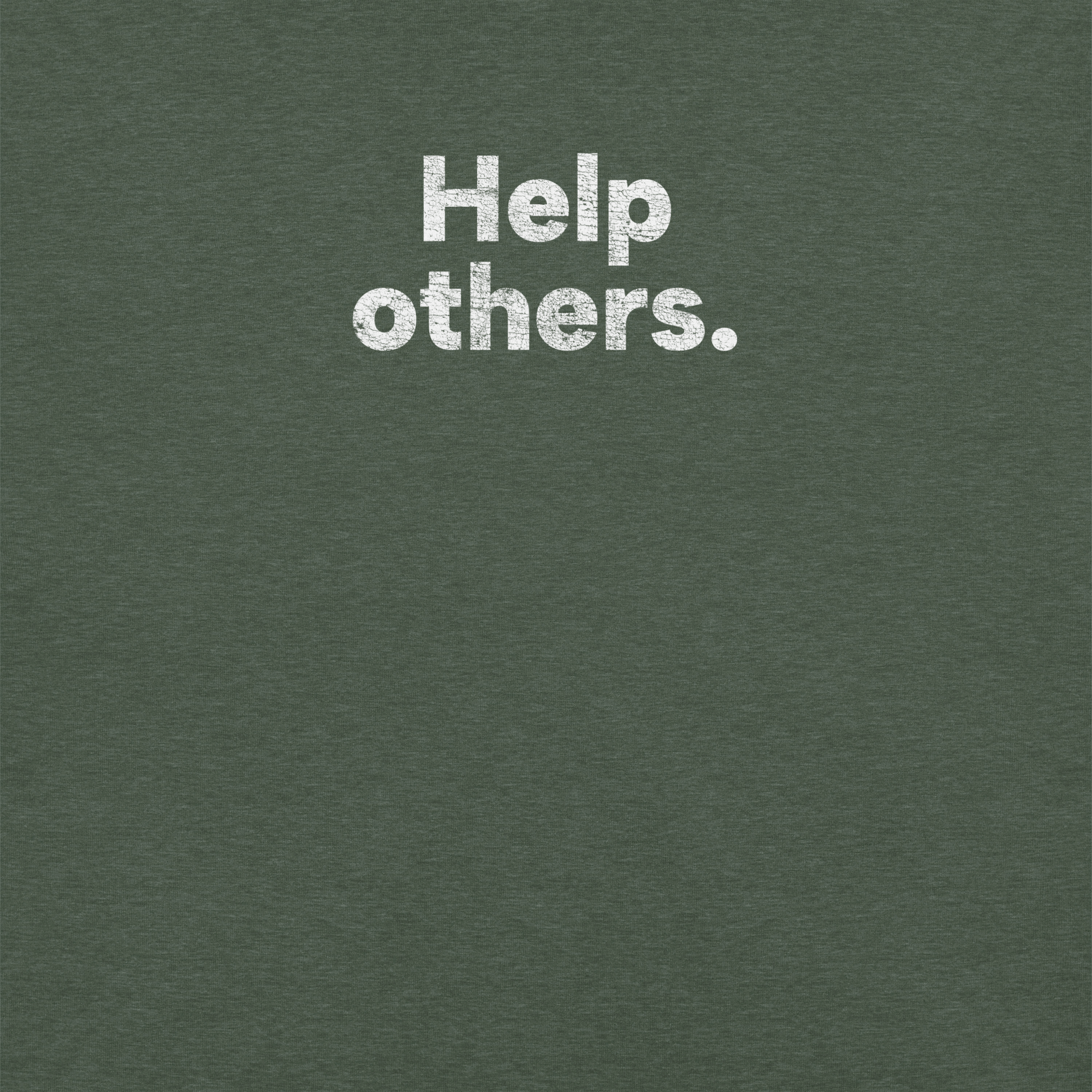 Close-up of heather forest Milk Sandwich T-shirt with distressed white text that reads Help others simple and bold minimalist message tee.