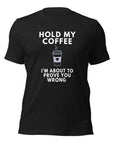 Black texturized Milk Sandwich T-shirt with bold white text Hold My Coffee, I'm About to Prove You Wrong and steaming to-go cup graphic, unisex funny graphic tee.