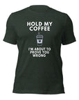 Forest Milk Sandwich T-shirt with bold white text Hold My Coffee, I'm About to Prove You Wrong and steaming to-go cup graphic, unisex funny graphic tee.