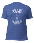 True royal blue Milk Sandwich T-shirt with bold white text Hold My Coffee, I'm About to Prove You Wrong and steaming to-go cup graphic, unisex funny graphic tee.