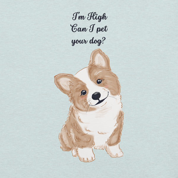 Close-up of heather prism ice blue Milk Sandwich T-shirt with illustrated corgi and playful text I'm High Can I Pet Your Dog, funny stoner dog graphic design.