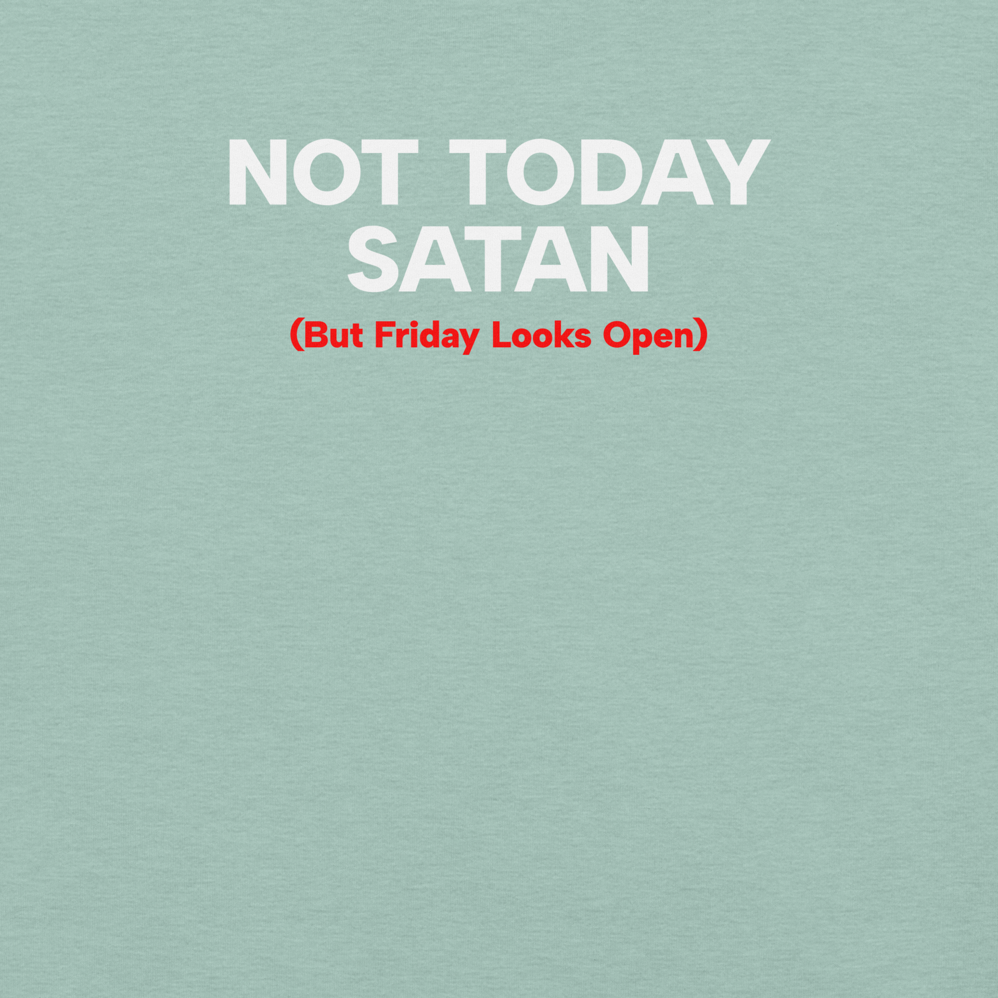 Close-up of heather prism dusty blue Milk Sandwich T-shirt with bold white and red text that reads Not Today Satan (But Friday Looks Open), funny slogan design.