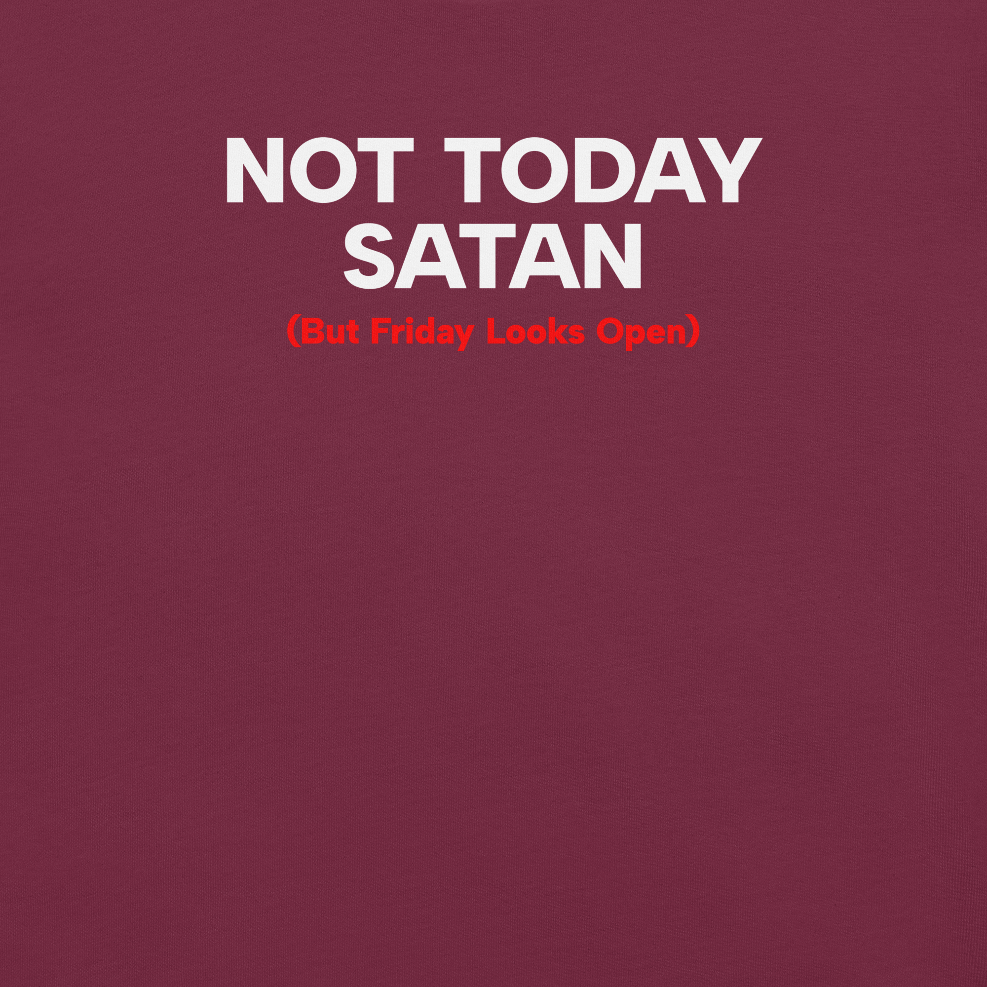 Close-up of maroon Milk Sandwich T-shirt with bold white and red text that reads Not Today Satan (But Friday Looks Open), funny slogan design.