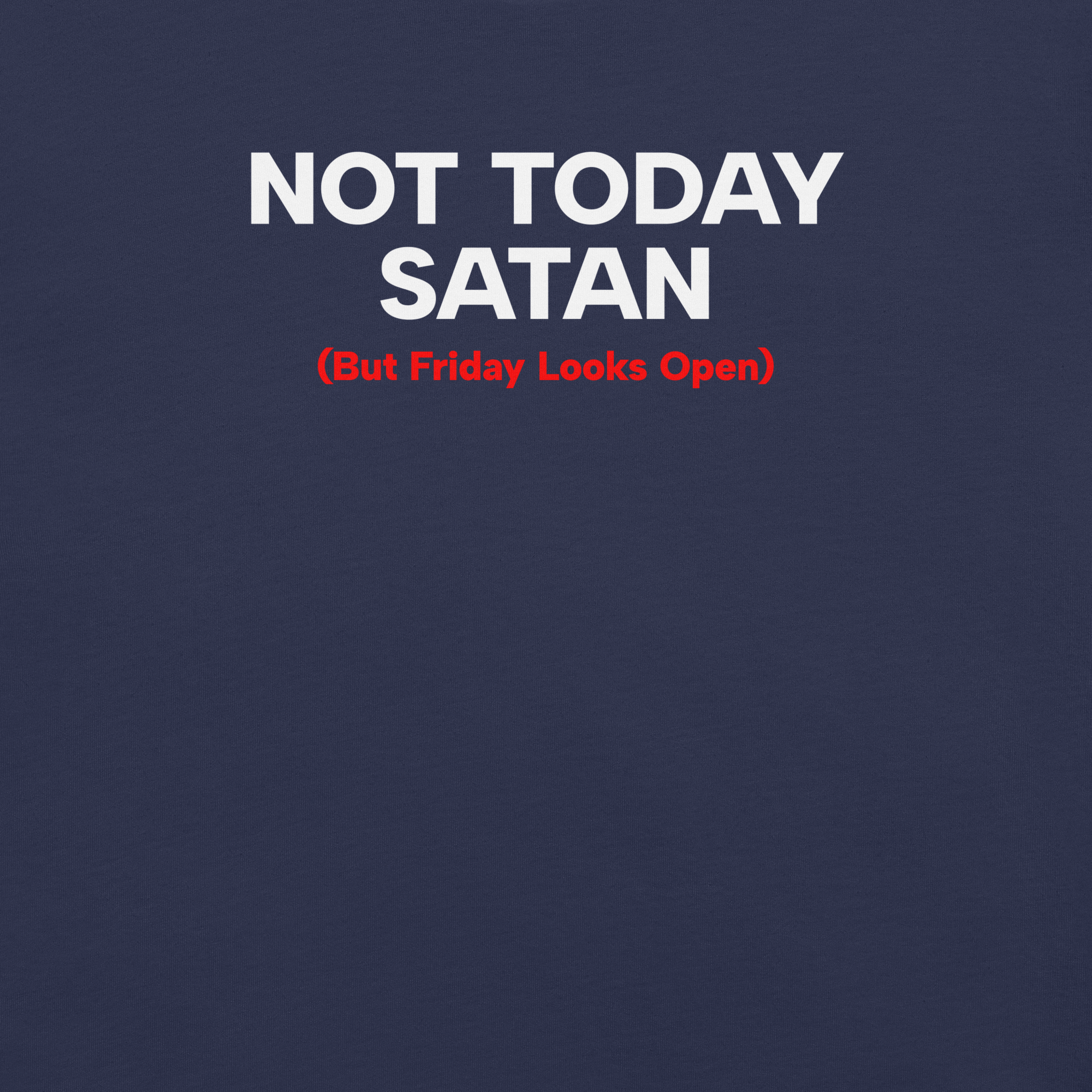 Close-up of navy Milk Sandwich T-shirt with bold white and red text that reads Not Today Satan (But Friday Looks Open), funny slogan design.