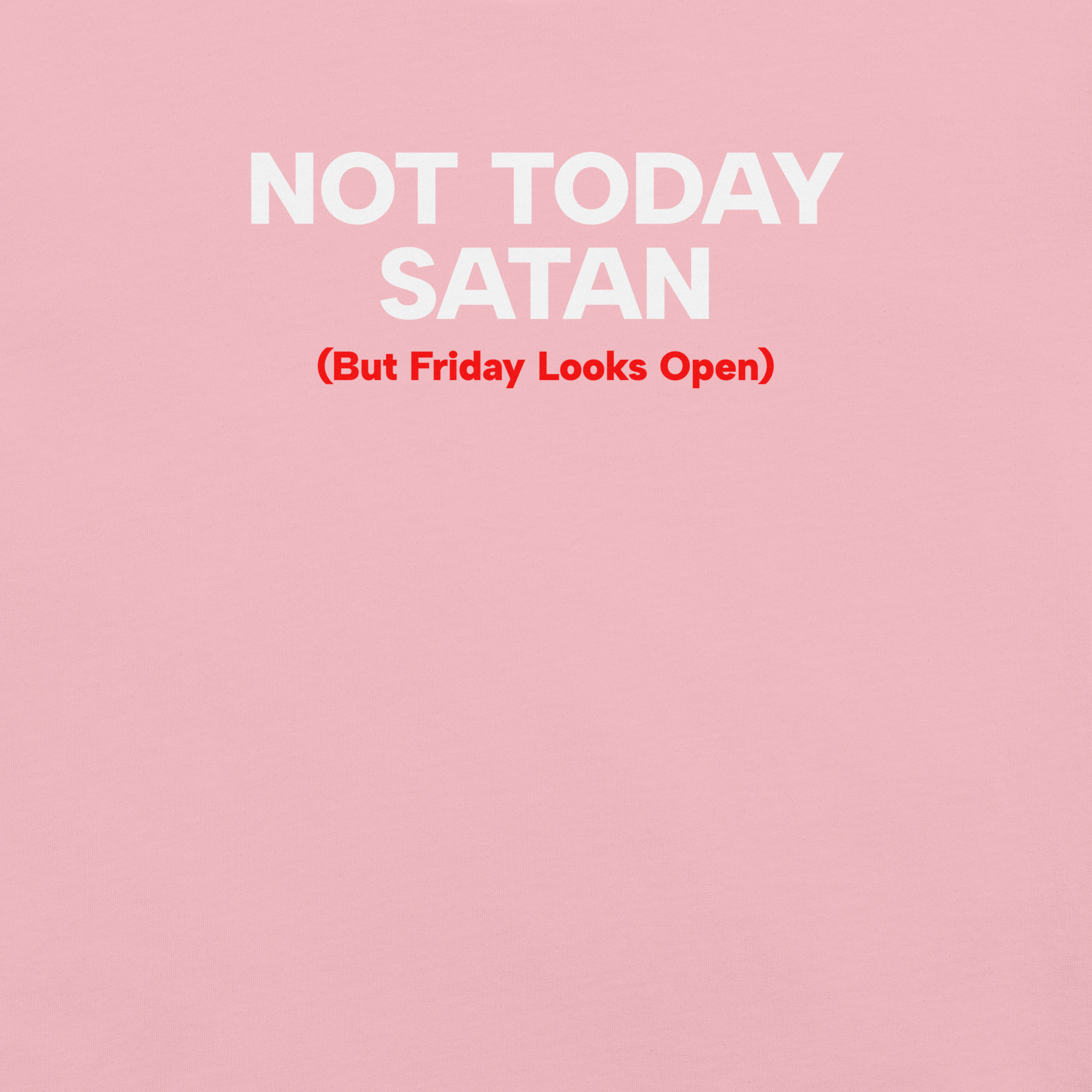 Close-up of pink Milk Sandwich T-shirt with bold white and red text that reads Not Today Satan (But Friday Looks Open), funny slogan design.