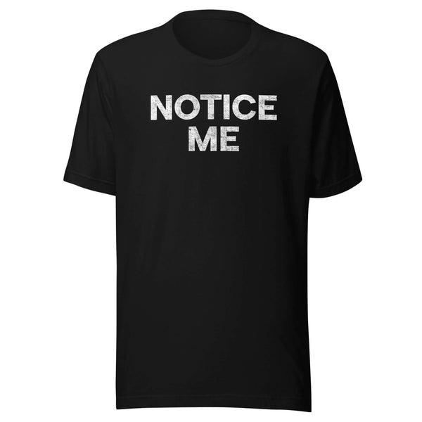 Front view of a black Milk Sandwich t-shirt with bold distressed white text that says NOTICE ME in uppercase letters.
