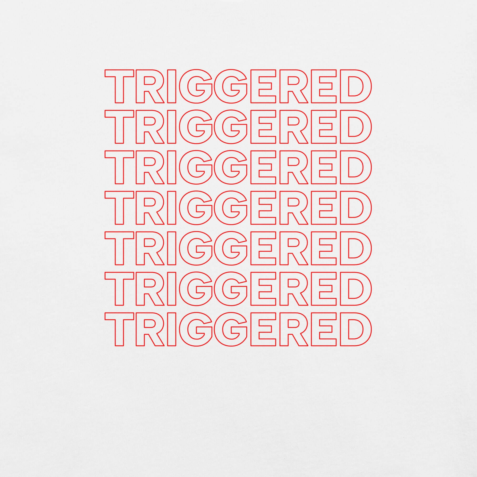 Close-up of white t-shirt with repeated red “TRIGGERED” text stacked in a bold outline font.