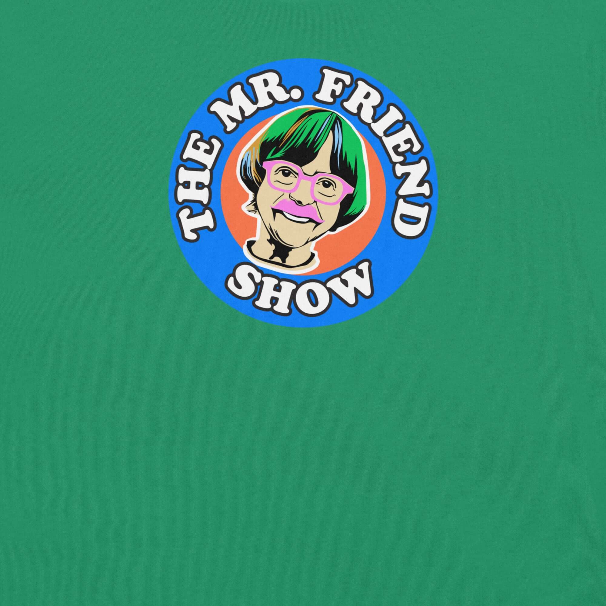 The Mr. Friend Show logo featuring a colorful illustrated portrait of an elderly person with green hair, pink glasses, and a pink mustache, on a green t-shirt background.