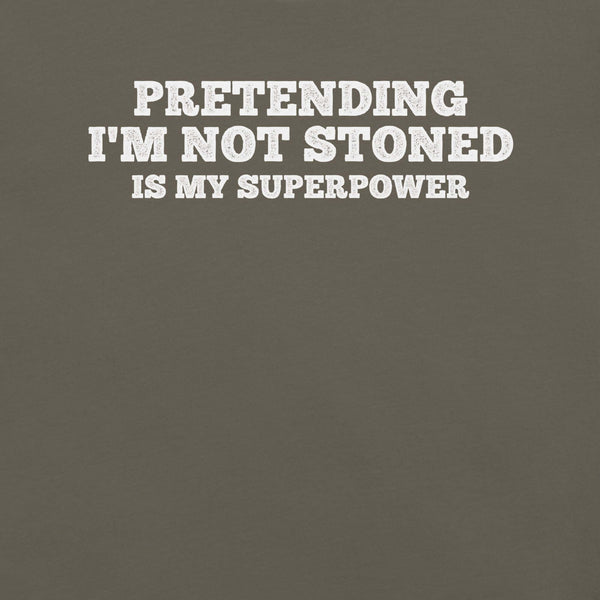 Close-up of army t-shirt with white text that says “PRETENDING I’M NOT STONED IS MY SUPERPOWER.”