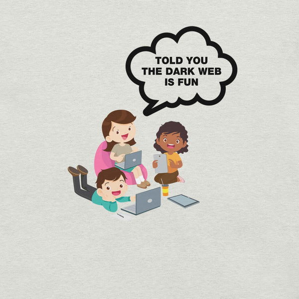 Ash t-shirt hanging on a hanger with cartoon kids and a speech bubble saying “TOLD YOU THE DARK WEB IS FUN.”