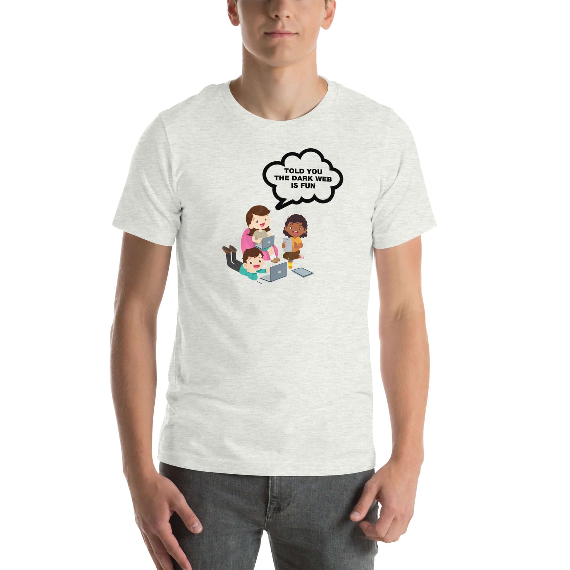 Man wearing ash t-shirt with cartoon kids and speech bubble saying “TOLD YOU THE DARK WEB IS FUN,” standing facing forward with hands relaxed.