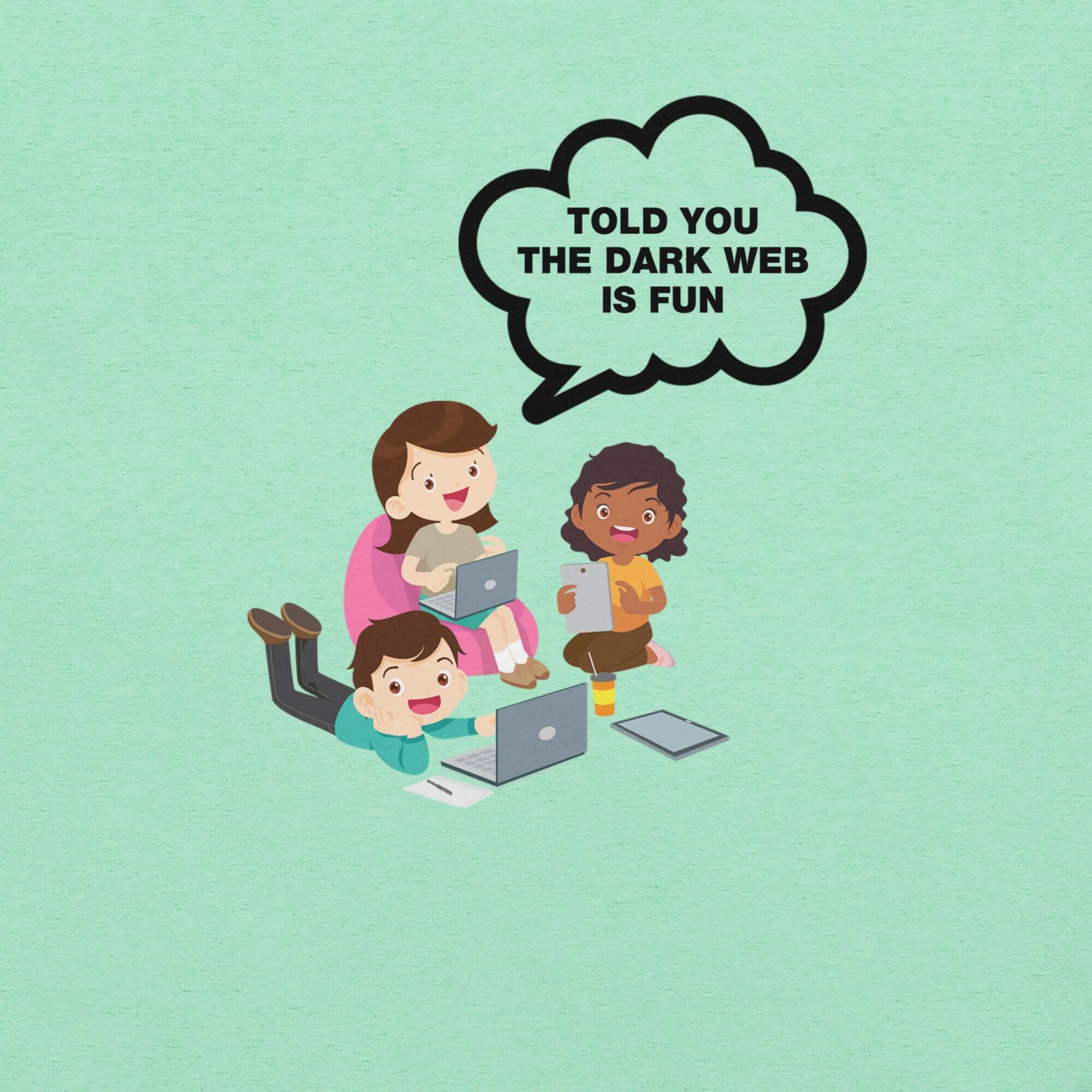 Mint t-shirt hanging on a hanger with cartoon kids and a speech bubble saying “TOLD YOU THE DARK WEB IS FUN.”
