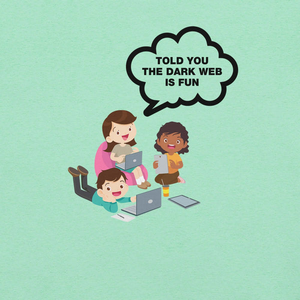 Mint t-shirt hanging on a hanger with cartoon kids and a speech bubble saying “TOLD YOU THE DARK WEB IS FUN.”