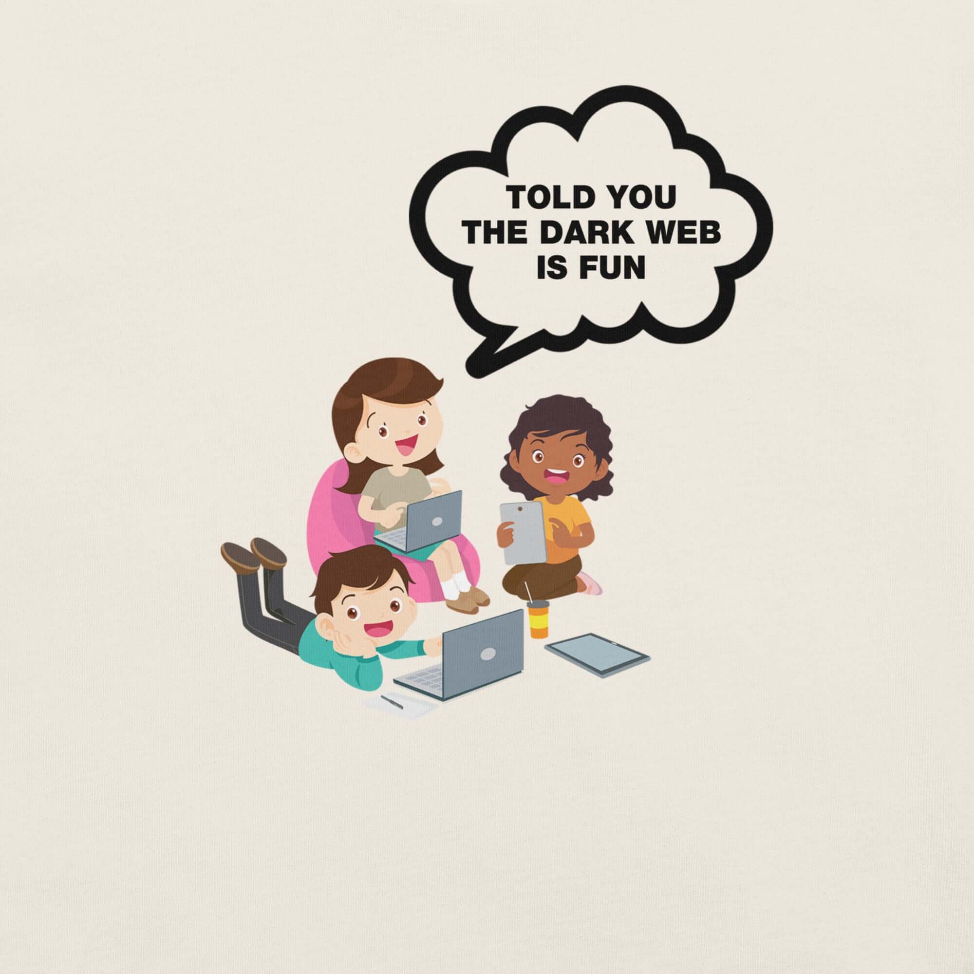 Close-up of cartoon kids using laptops with a speech bubble that says “TOLD YOU THE DARK WEB IS FUN” on a white t-shirt.