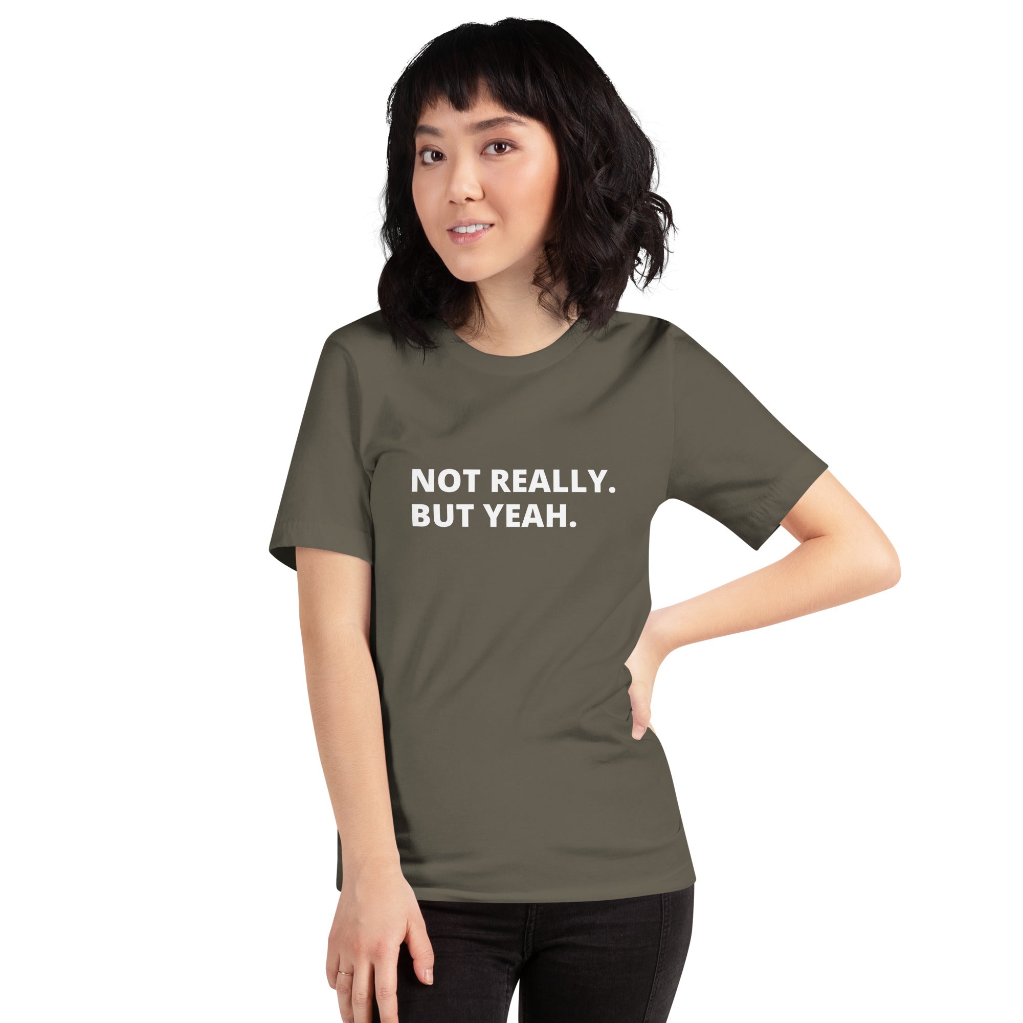Not Really, But Yeah -  Unisex T-shirt