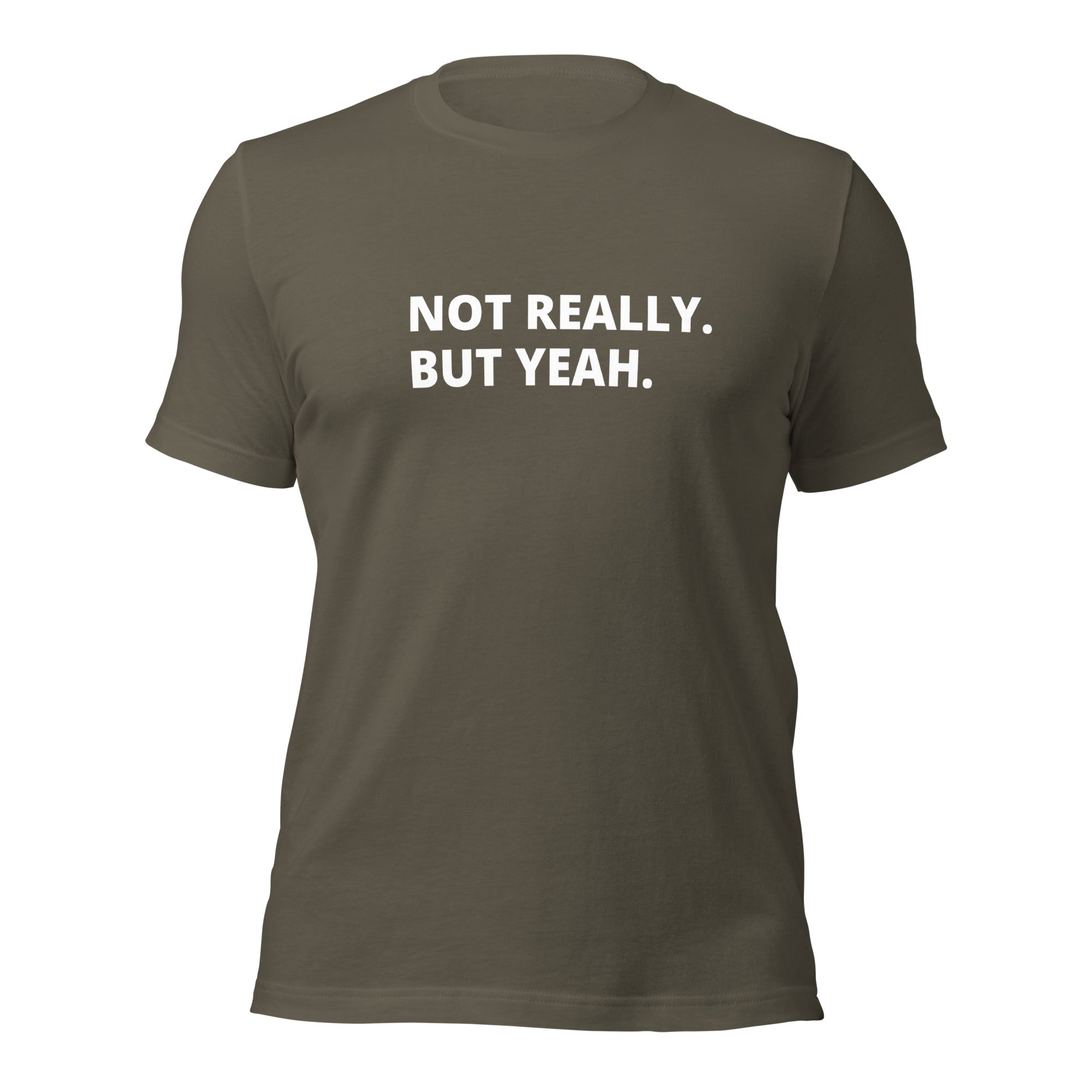 Not Really, But Yeah -  Unisex T-shirt