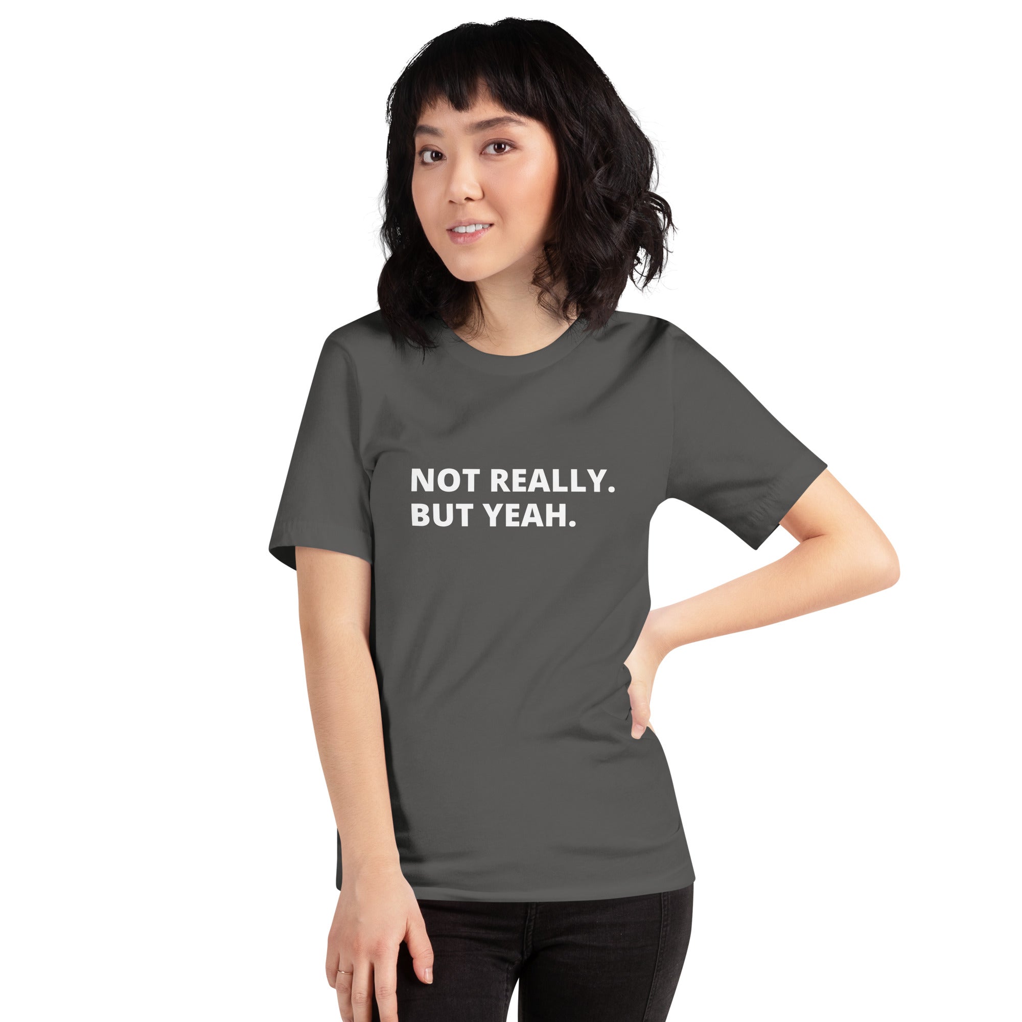 Not Really, But Yeah -  Unisex T-shirt