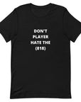 Don't Player Hate The (818) - Unisex T-Shirt