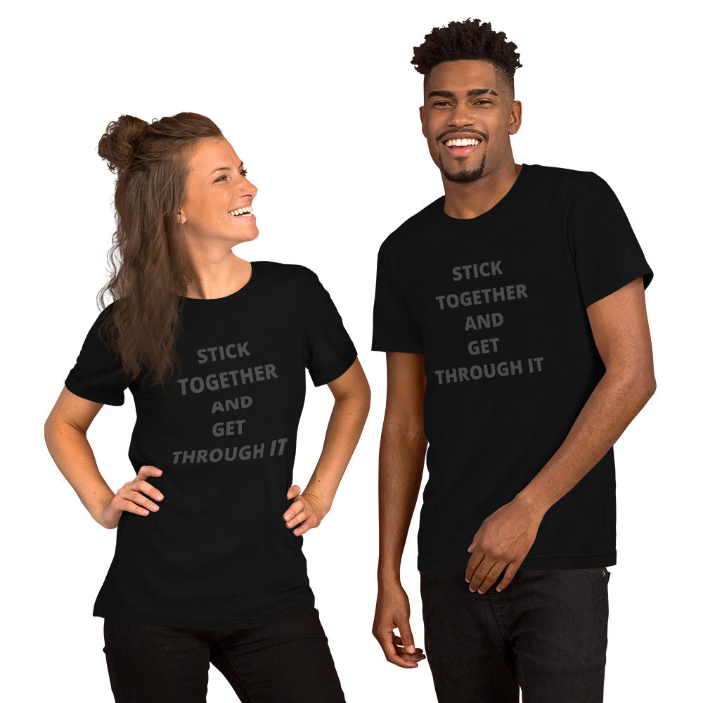 Stick Together And Get Through It - Unisex T-shirt