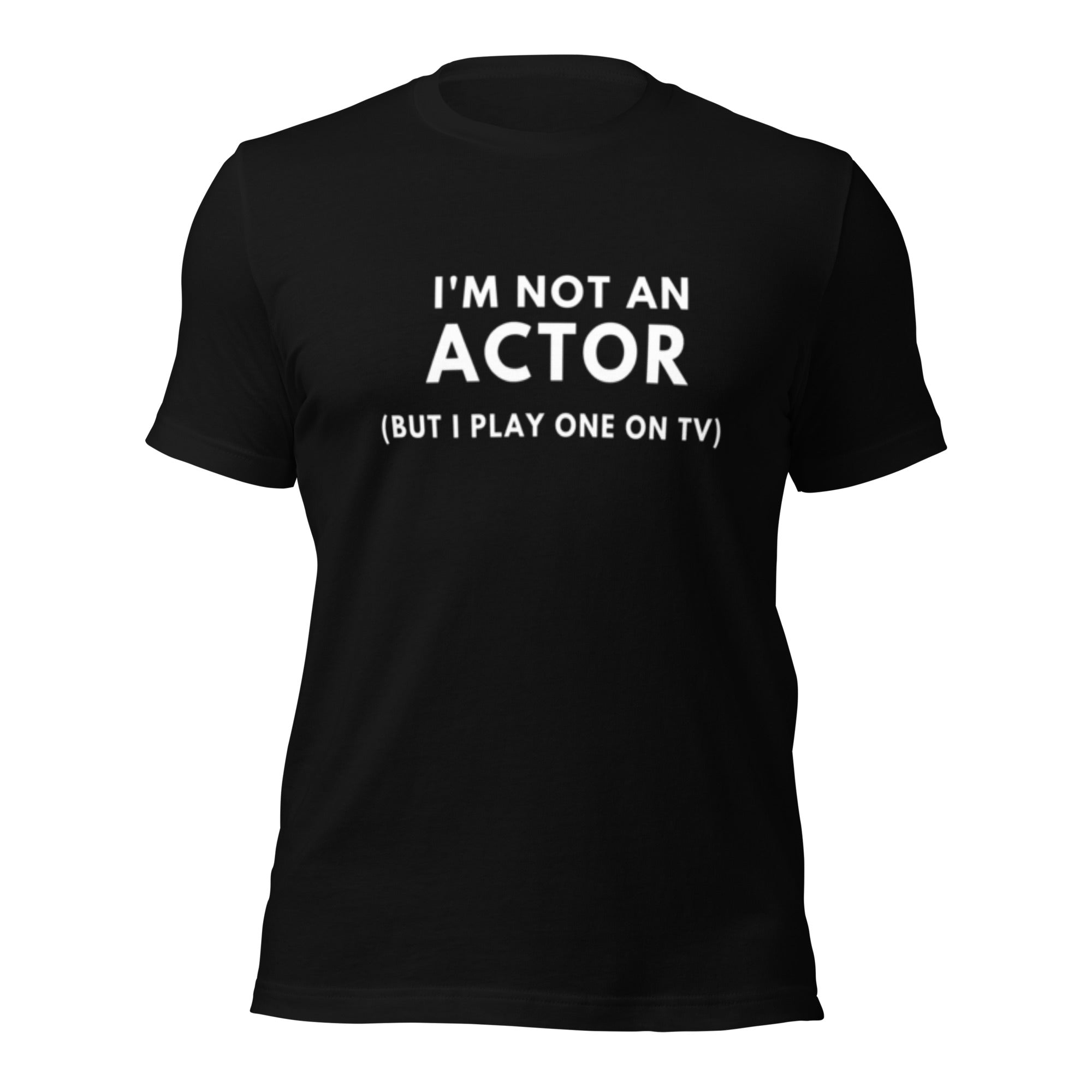 I&#39;m not an actor, but I play one on TV - Unisex T-Shirt