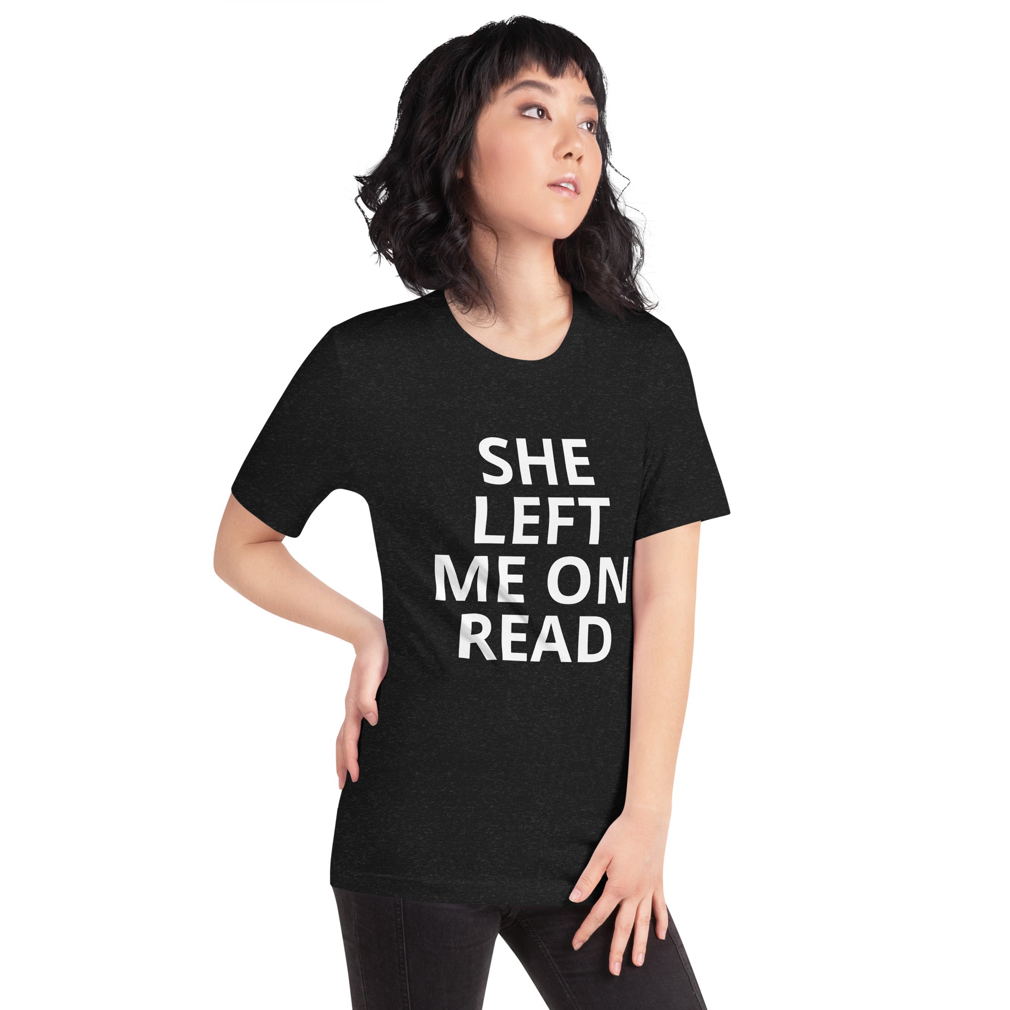 She Left Me On Read - Unisex t-shirt