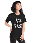 She Left Me On Read - Unisex t-shirt