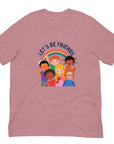 Let's Be Friends - Unisex T-Shirt