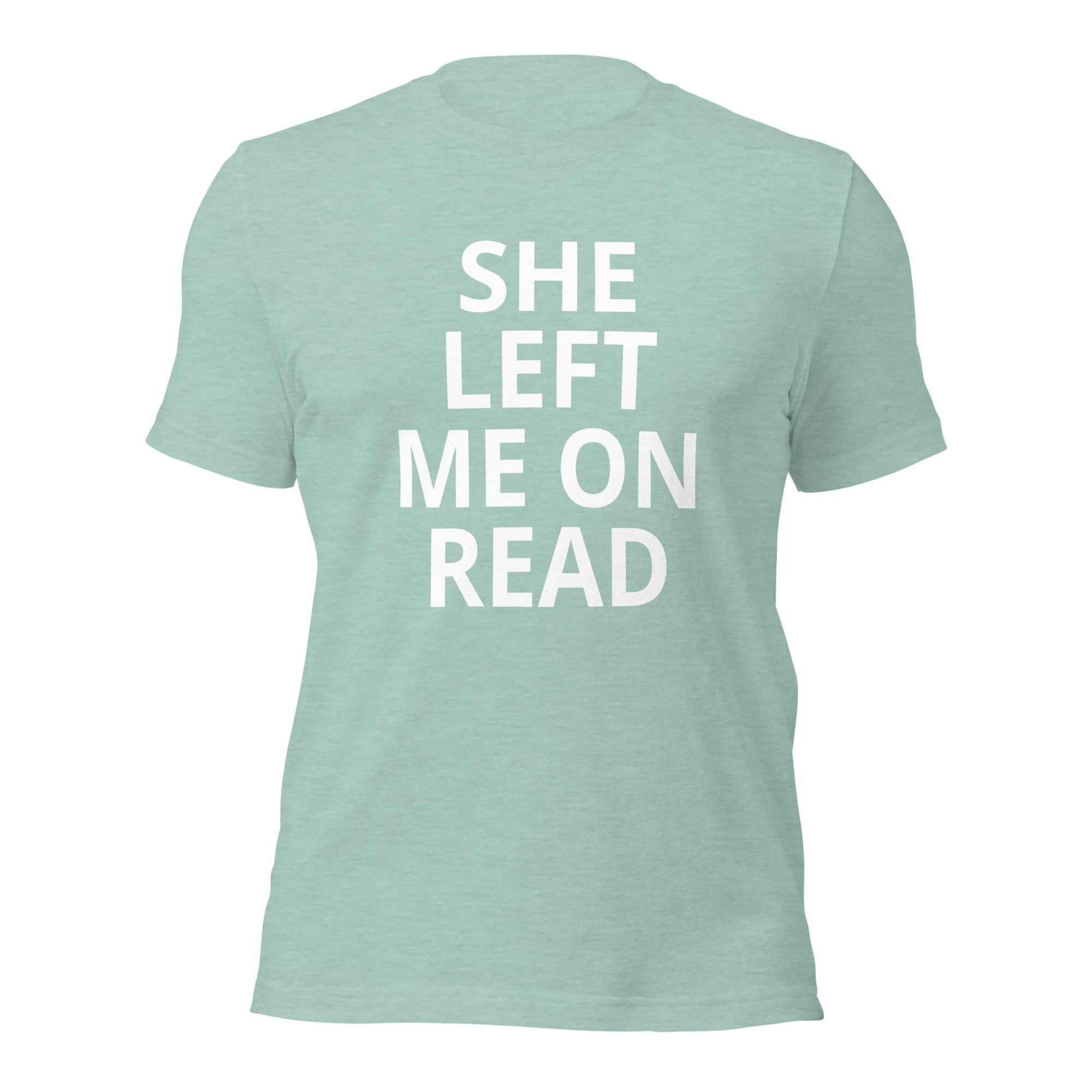 She Left Me On Read - Unisex t-shirt