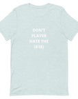 Don't Player Hate The (818) - Unisex T-Shirt