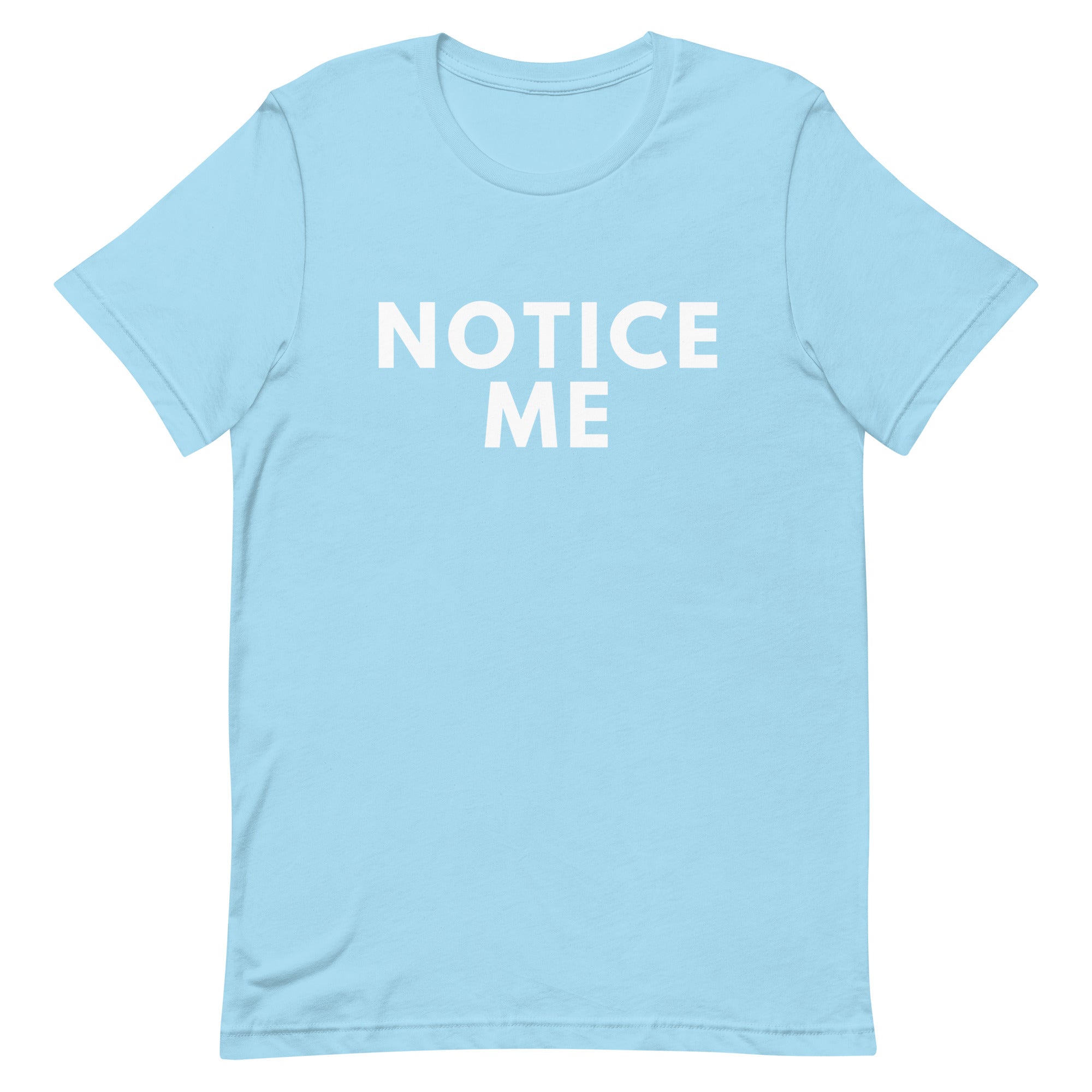 Notice Me -  Unisex T-shirt