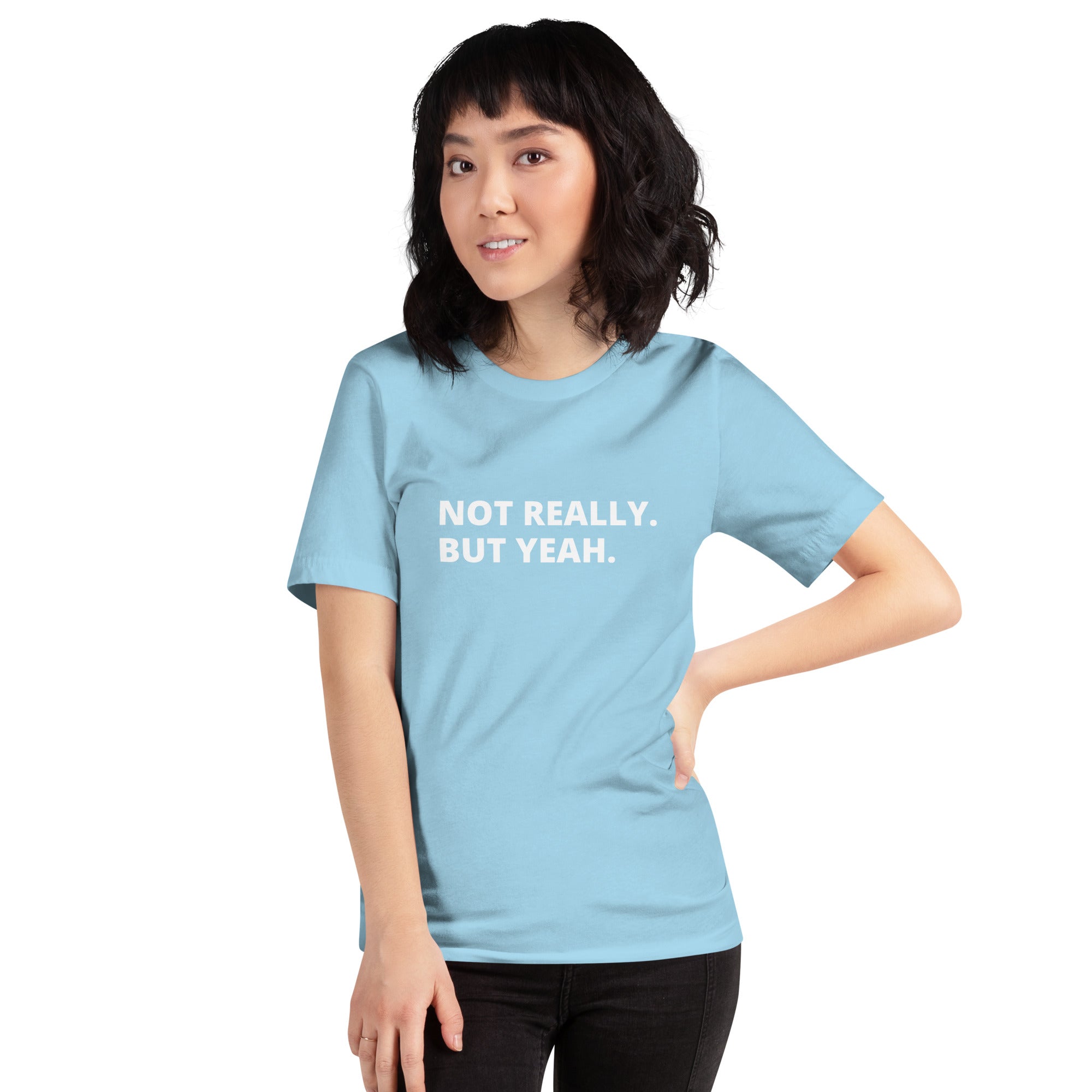 Not Really, But Yeah -  Unisex T-shirt