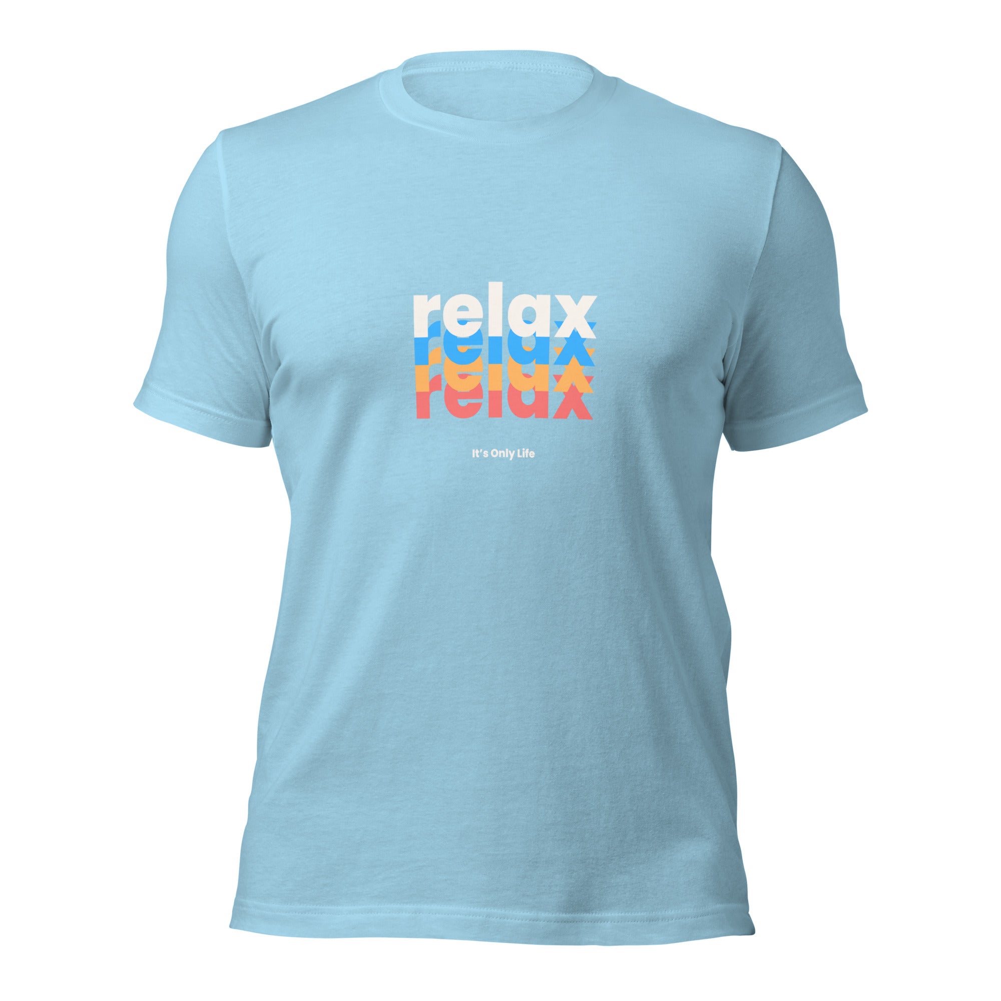 Relax, It&#39;s Only Life -  Unisex T-shirt
