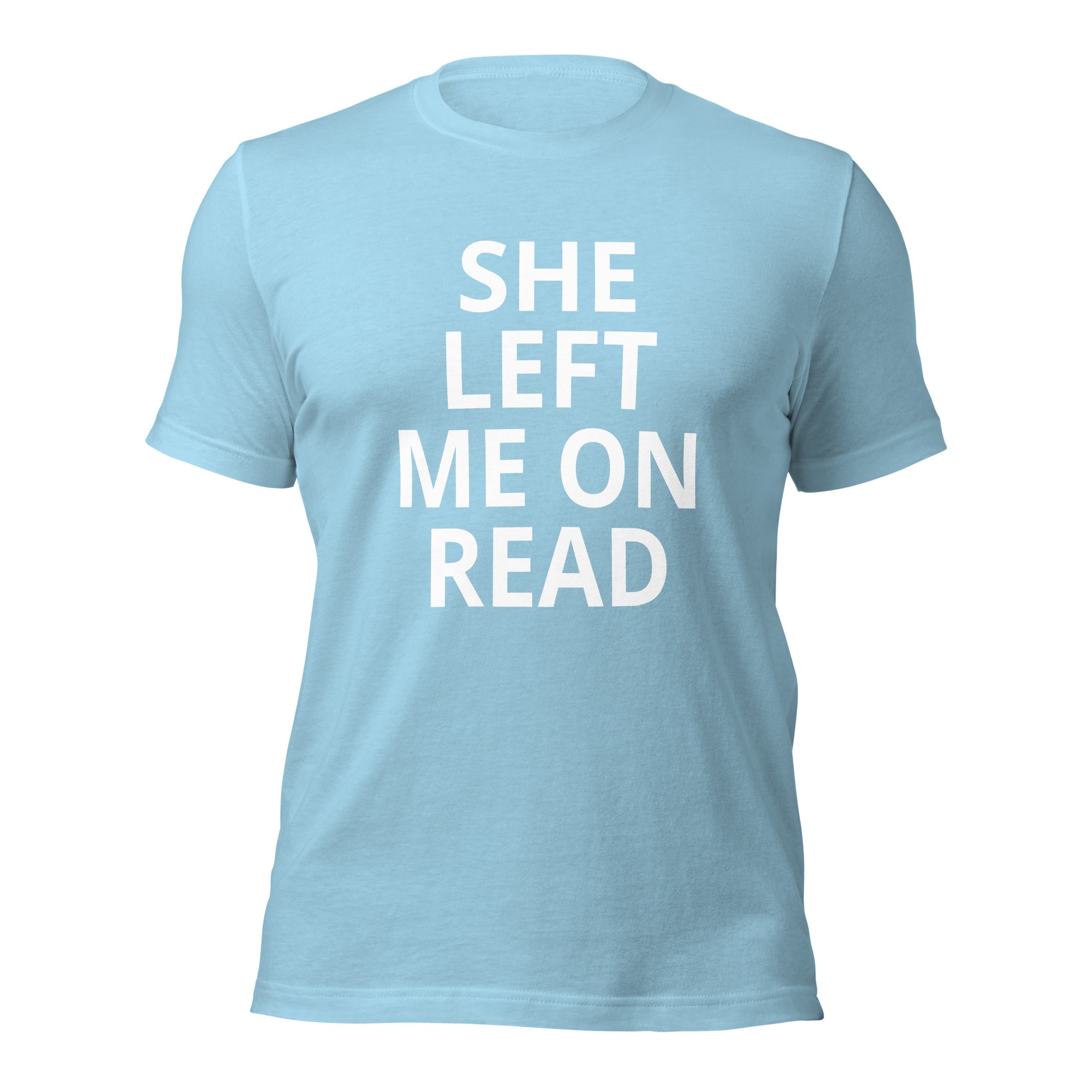 She Left Me On Read - Unisex t-shirt