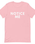 Notice Me -  Unisex T-shirt