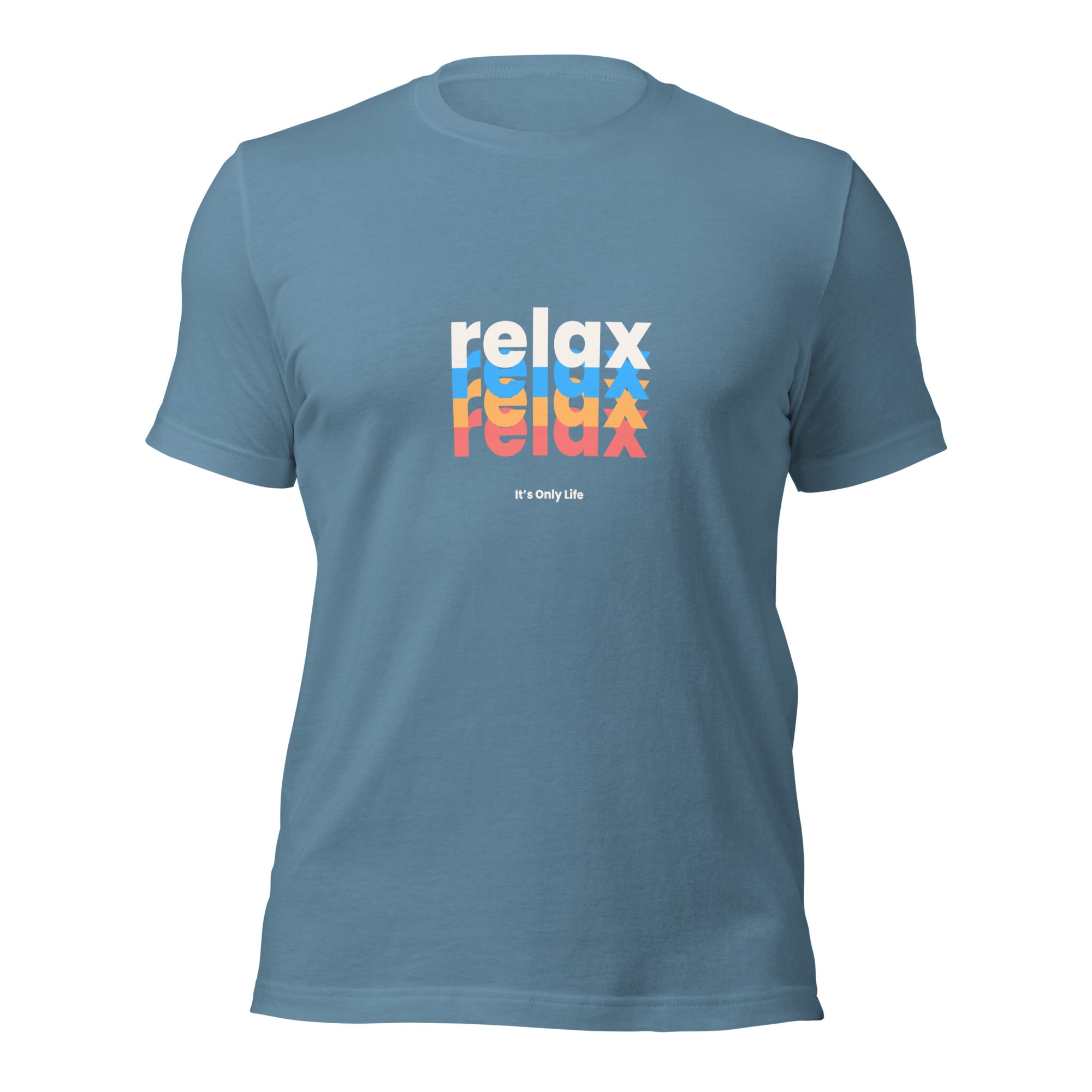 Relax, It&#39;s Only Life -  Unisex T-shirt