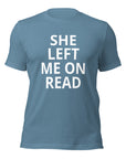 She Left Me On Read - Unisex t-shirt